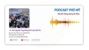 #4. Podcast Phú Mỹ - Chủ đề:"Chặng đường Ân Phúc"
