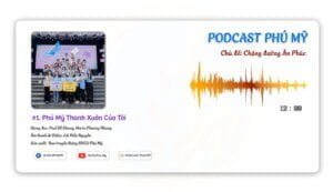 #1.Podcast Phú Mỹ - Chủ đề:"Chặng đường Ân Phúc"