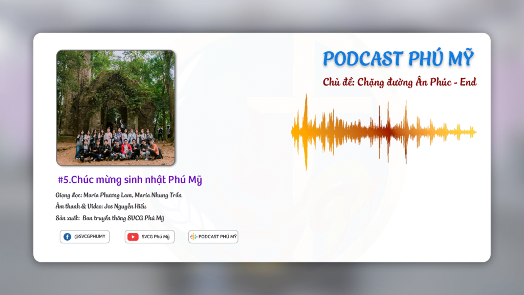 #5. Podcast Phú Mỹ - Chủ đề: "Chặng đường Ân Phúc"